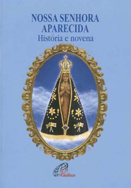 Nossa Senhora Aparecida - história e novena